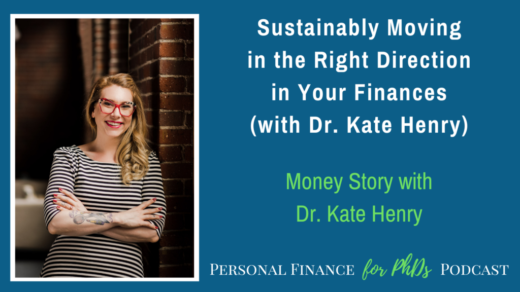 Sustainably Moving in the Right Direction in Your Finances (with Dr. Kate Henry)