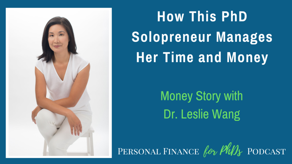 How This PhD Solopreneur Manages Her Time and Money, Money Story with Dr. Leslie Wang